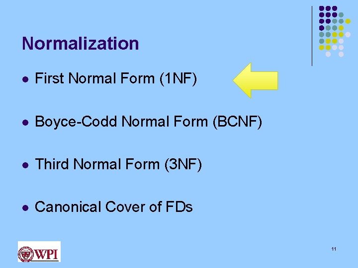 Normalization l First Normal Form (1 NF) l Boyce-Codd Normal Form (BCNF) l Third