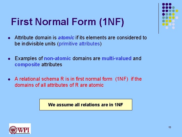 First Normal Form (1 NF) l Attribute domain is atomic if its elements are