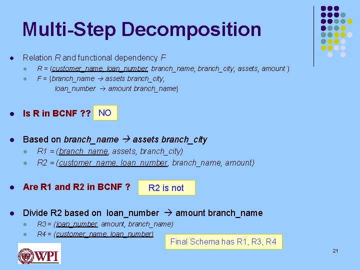 Multi-Step Decomposition l Relation R and functional dependency F l l R = (customer_name,