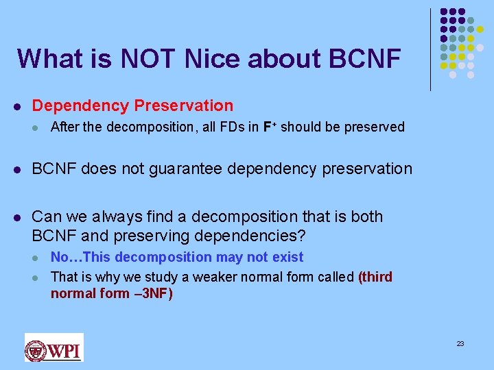 What is NOT Nice about BCNF l Dependency Preservation l After the decomposition, all