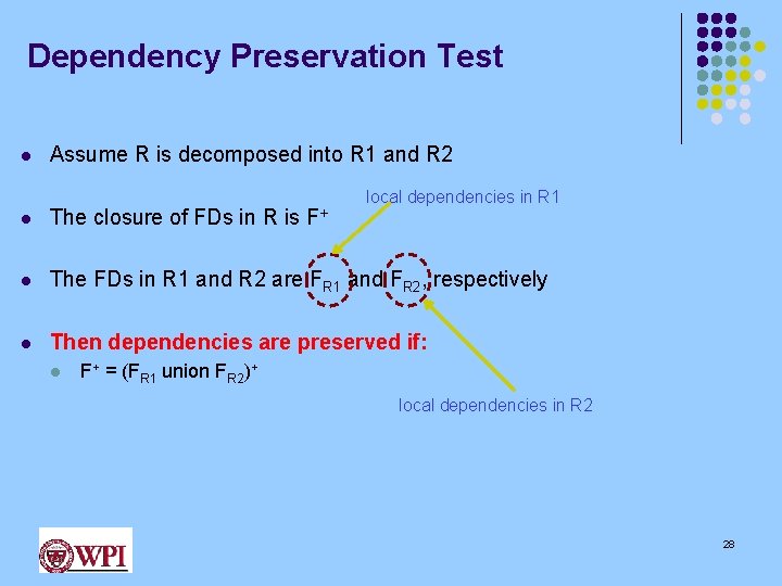 Dependency Preservation Test l Assume R is decomposed into R 1 and R 2