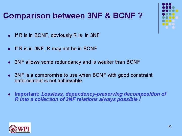 Comparison between 3 NF & BCNF ? l If R is in BCNF, obviously