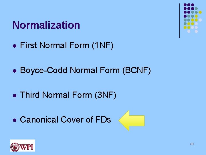 Normalization l First Normal Form (1 NF) l Boyce-Codd Normal Form (BCNF) l Third