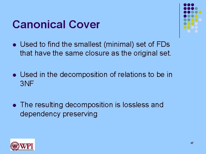 Canonical Cover l Used to find the smallest (minimal) set of FDs that have