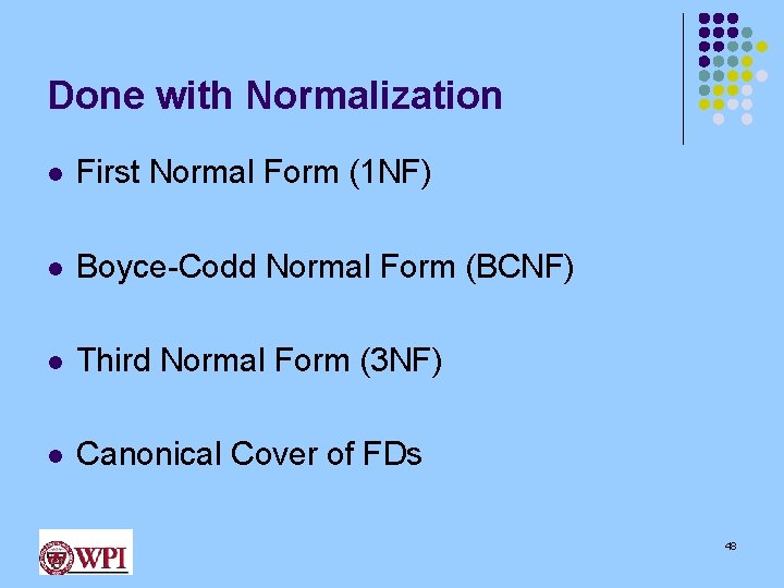 Done with Normalization l First Normal Form (1 NF) l Boyce-Codd Normal Form (BCNF)