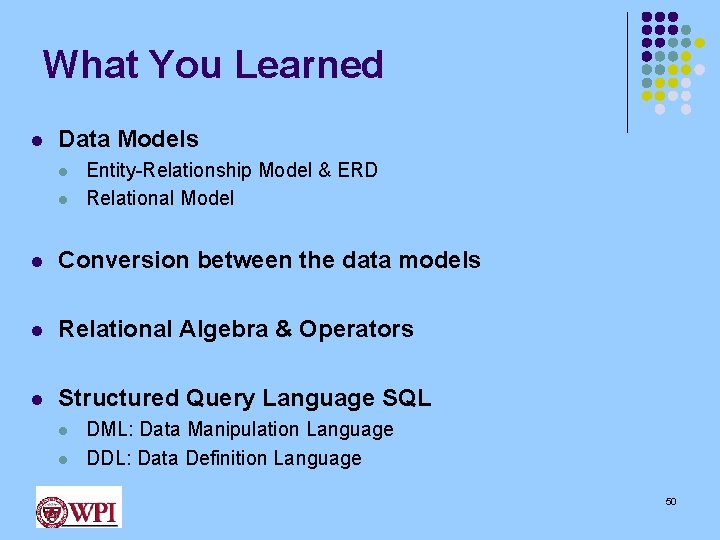 What You Learned l Data Models l l Entity-Relationship Model & ERD Relational Model