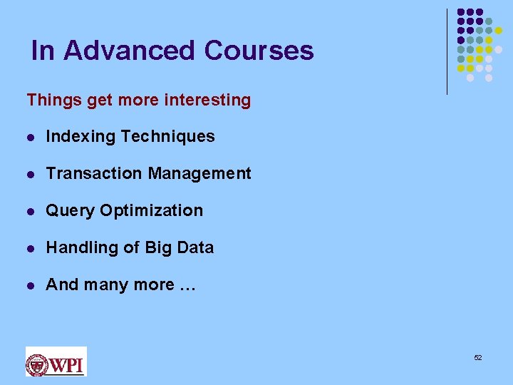 In Advanced Courses Things get more interesting l Indexing Techniques l Transaction Management l