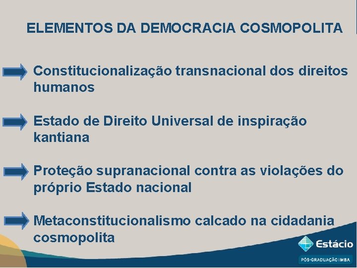 ELEMENTOS DA DEMOCRACIA COSMOPOLITA Constitucionalização transnacional dos direitos humanos Estado de Direito Universal de