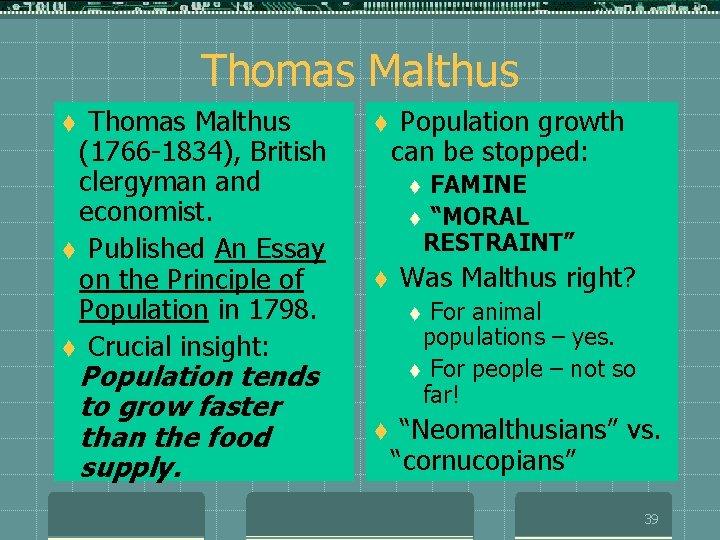 Thomas Malthus (1766 -1834), British clergyman and economist. t Published An Essay on the
