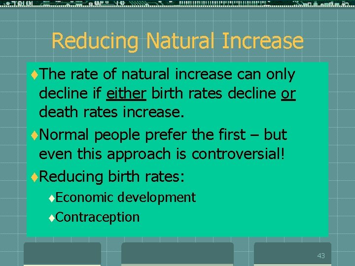 Reducing Natural Increase t. The rate of natural increase can only decline if either