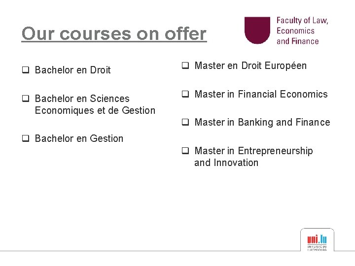 Our courses on offer q Bachelor en Droit q Master en Droit Européen q