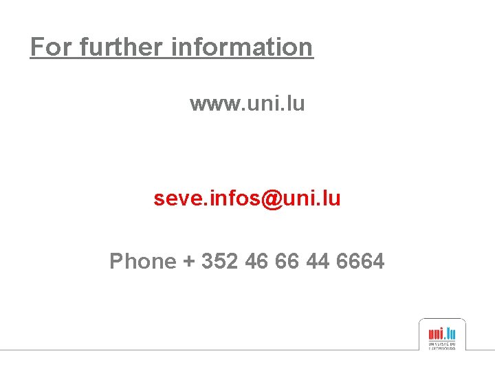 For further information www. uni. lu seve. infos@uni. lu Phone + 352 46 66