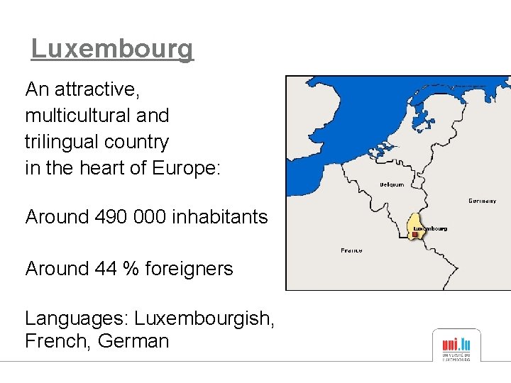 Luxembourg An attractive, multicultural and trilingual country in the heart of Europe: Around 490