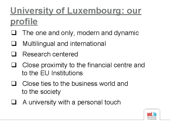 University of Luxembourg: our profile q The one and only, modern and dynamic q