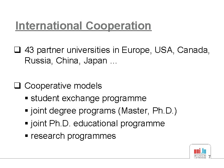 International Cooperation q 43 partner universities in Europe, USA, Canada, Russia, China, Japan …