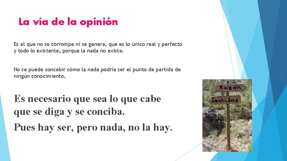 La vía de la opinión Es el que no se corrompe ni se genera,