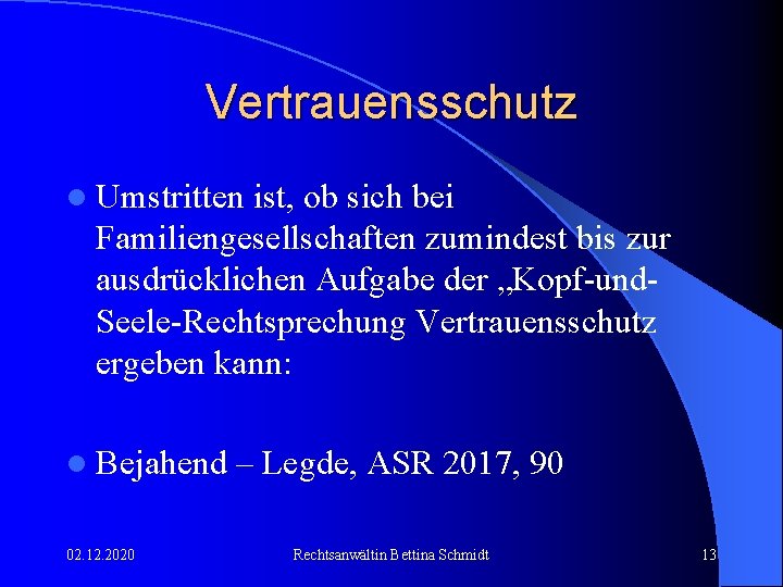 Vertrauensschutz l Umstritten ist, ob sich bei Familiengesellschaften zumindest bis zur ausdrücklichen Aufgabe der