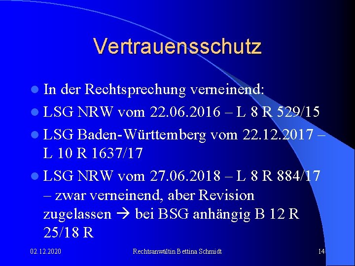 Vertrauensschutz l In der Rechtsprechung verneinend: l LSG NRW vom 22. 06. 2016 –
