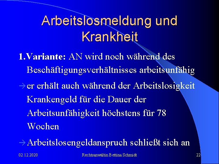 Arbeitslosmeldung und Krankheit 1. Variante: AN wird noch während des Beschäftigungsverhältnisses arbeitsunfähig er erhält