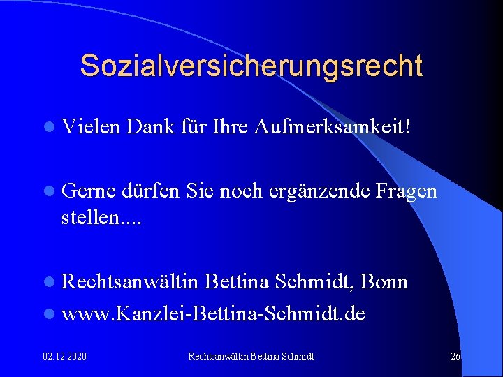 Sozialversicherungsrecht l Vielen Dank für Ihre Aufmerksamkeit! l Gerne dürfen Sie noch ergänzende Fragen