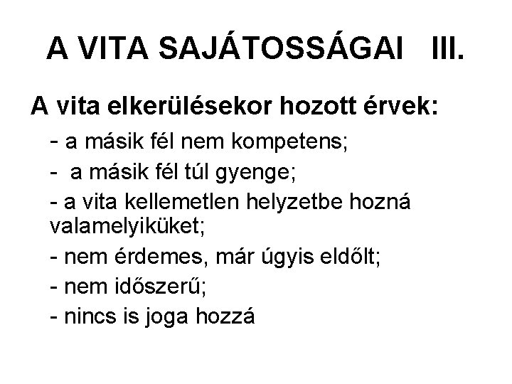 A VITA SAJÁTOSSÁGAI III. A vita elkerülésekor hozott érvek: - a másik fél nem