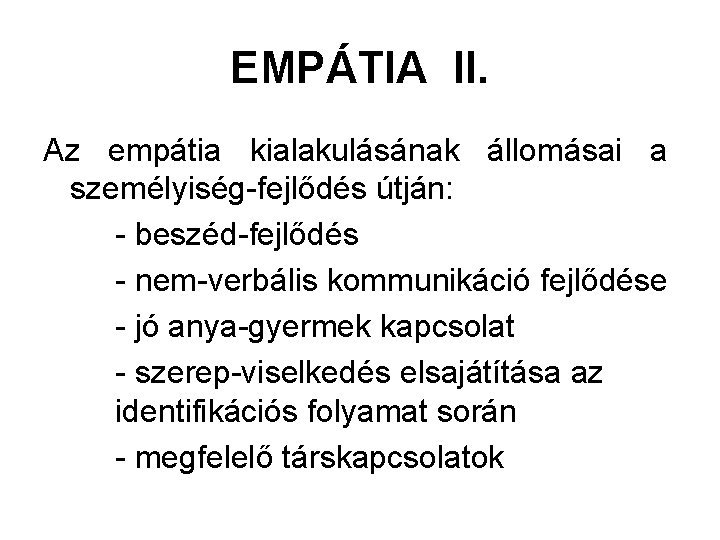 EMPÁTIA II. Az empátia kialakulásának állomásai a személyiség-fejlődés útján: - beszéd-fejlődés - nem-verbális kommunikáció