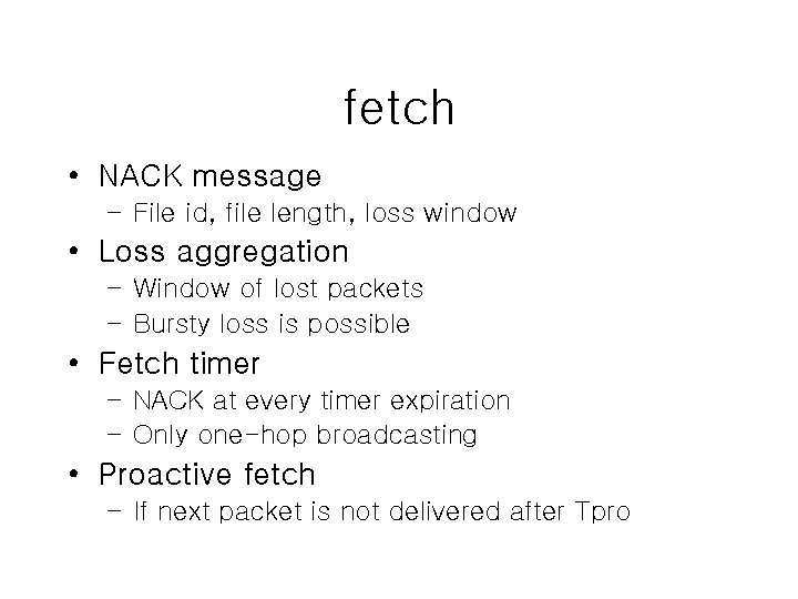 fetch • NACK message – File id, file length, loss window • Loss aggregation