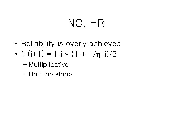 NC, HR • Reliability is overly achieved • f_(i+1) = f_i * (1 +