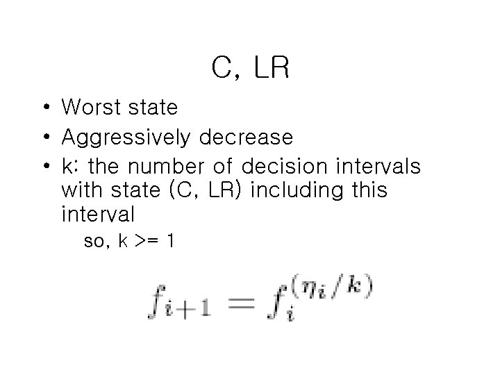 C, LR • Worst state • Aggressively decrease • k: the number of decision