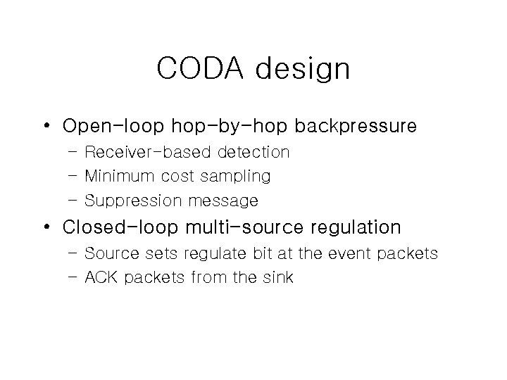 CODA design • Open-loop hop-by-hop backpressure – Receiver-based detection – Minimum cost sampling –