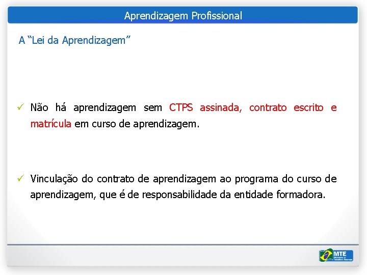 Aprendizagem Profissional A “Lei da Aprendizagem” ü Não há aprendizagem sem CTPS assinada, contrato