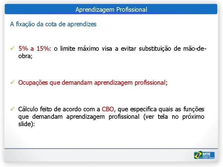 Aprendizagem Profissional A fixação da cota de aprendizes ü 5% a 15%: o limite