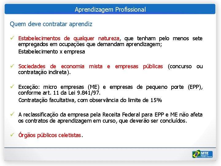 Aprendizagem Profissional Quem deve contratar aprendiz ü Estabelecimentos de qualquer natureza, que tenham pelo
