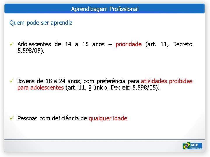 Aprendizagem Profissional Quem pode ser aprendiz ü Adolescentes de 14 a 18 anos –