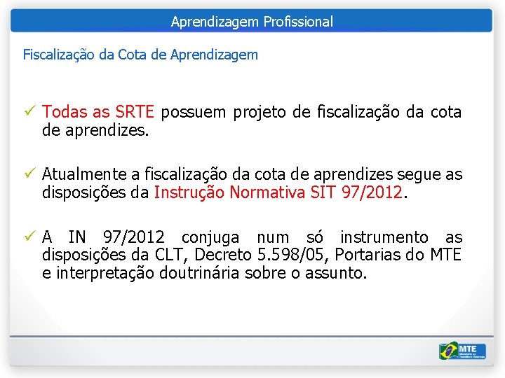 Aprendizagem Profissional Fiscalização da Cota de Aprendizagem ü Todas as SRTE possuem projeto de