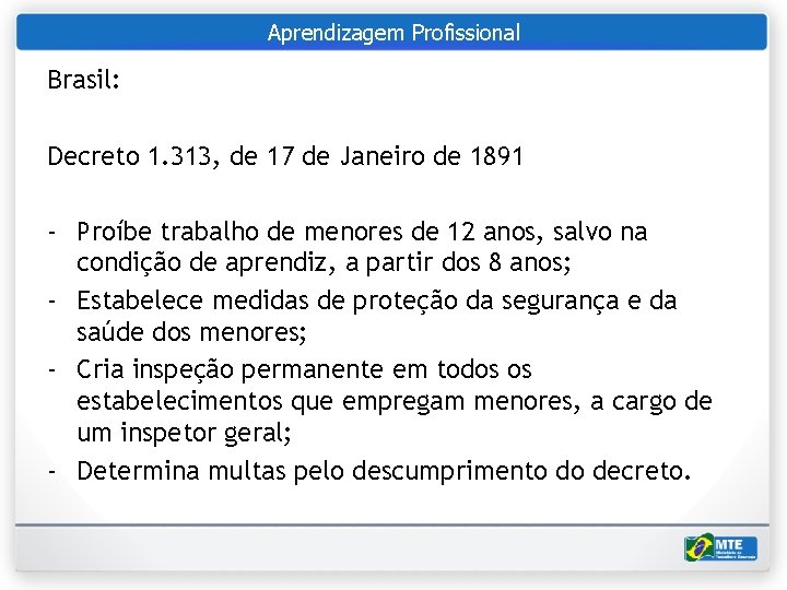 Aprendizagem Profissional Brasil: Decreto 1. 313, de 17 de Janeiro de 1891 - Proíbe