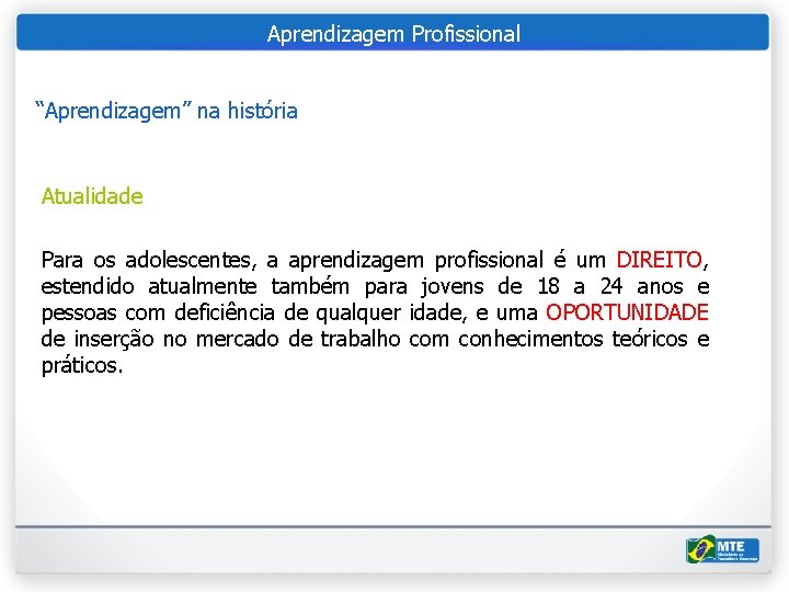 Aprendizagem Profissional “Aprendizagem” na história Atualidade Para os adolescentes, a aprendizagem profissional é um