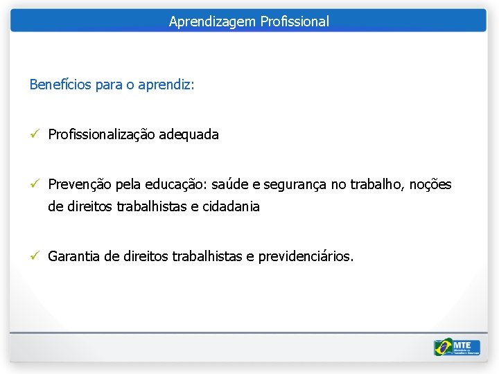 Aprendizagem Profissional A aprendizagem como forma de proteção do trabalhador adolescente Benefícios para o