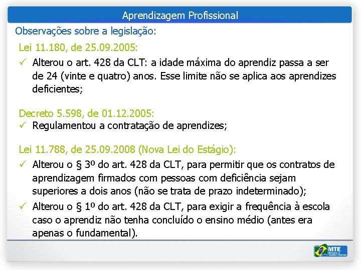 Aprendizagem Profissional Observações sobre a legislação: Lei 11. 180, de 25. 09. 2005: ü