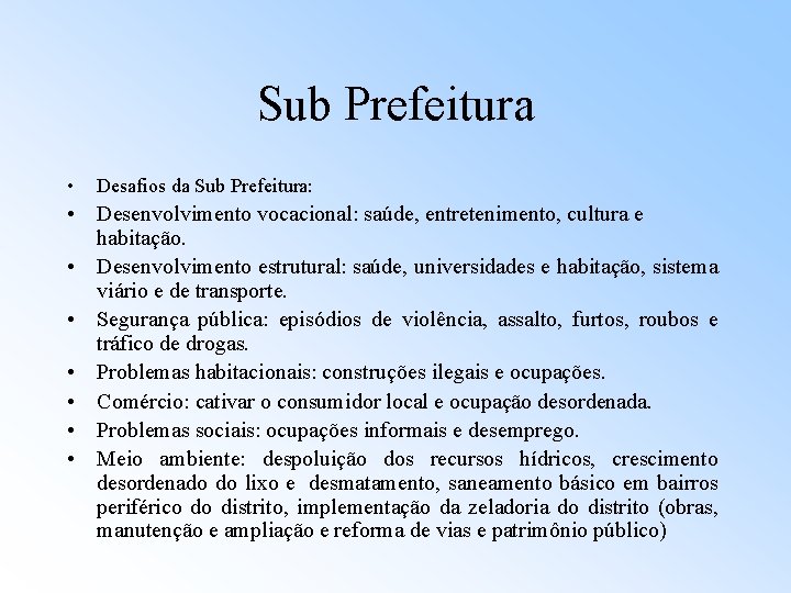 Sub Prefeitura • Desafios da Sub Prefeitura: • Desenvolvimento vocacional: saúde, entretenimento, cultura e