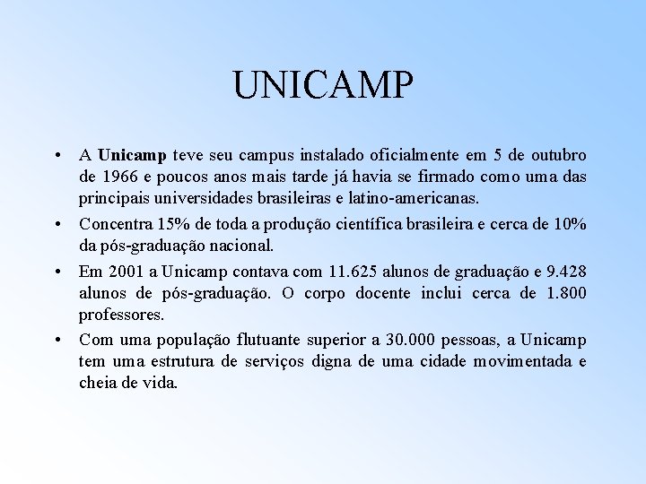 UNICAMP • A Unicamp teve seu campus instalado oficialmente em 5 de outubro de