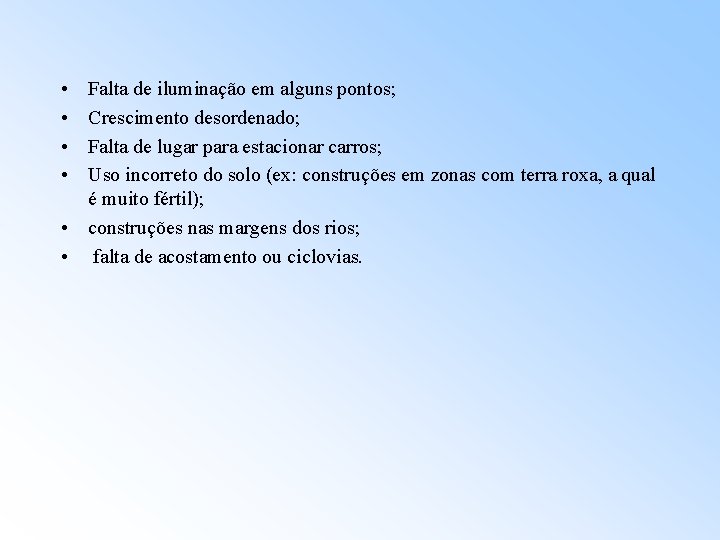  • • Falta de iluminação em alguns pontos; Crescimento desordenado; Falta de lugar