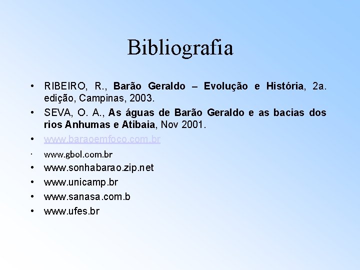Bibliografia • RIBEIRO, R. , Barão Geraldo – Evolução e História, 2 a. edição,