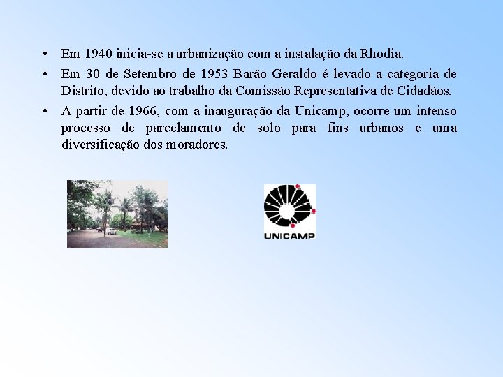  • Em 1940 inicia-se a urbanização com a instalação da Rhodia. • Em