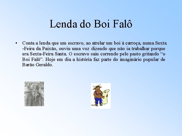 Lenda do Boi Falô • Conta a lenda que um escravo, ao atrelar um