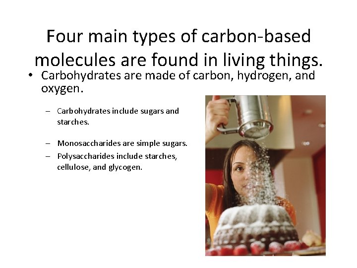 Four main types of carbon-based molecules are found in living things. • Carbohydrates are