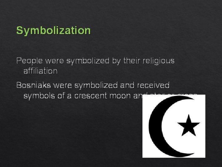 Symbolization People were symbolized by their religious affiliation Bosniaks were symbolized and received symbols