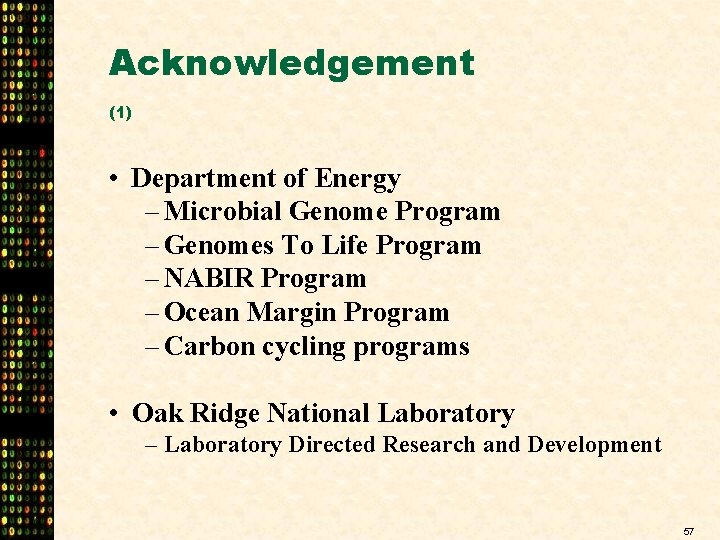 Acknowledgement (1) • Department of Energy – Microbial Genome Program – Genomes To Life