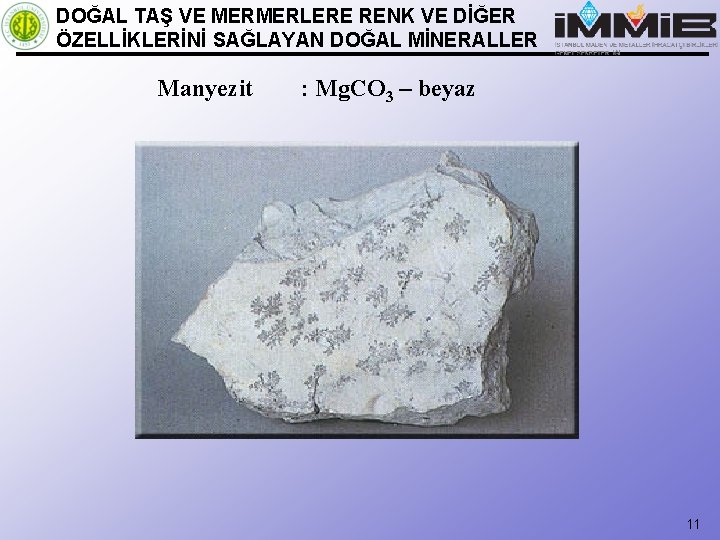 DOĞAL TAŞ VE MERMERLERE RENK VE DİĞER ÖZELLİKLERİNİ SAĞLAYAN DOĞAL MİNERALLER Manyezit : Mg.