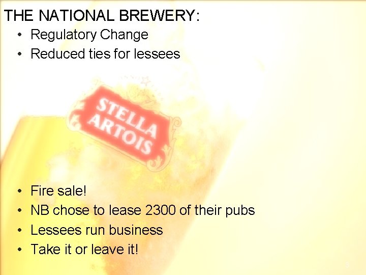THE NATIONAL BREWERY: • Regulatory Change • Reduced ties for lessees • • Fire